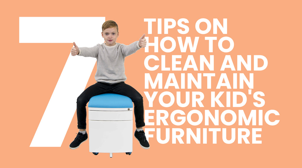 8 Tips on How to Clean and Maintain Your Kid's Ergonomic Furniture