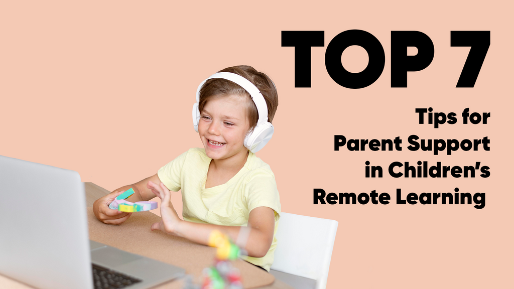 Top 7 Tips for Parent Support in Children’s Remote Learning